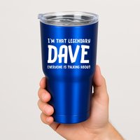 Im That Legendary Dave Everyone Is Talking About. Tumbler