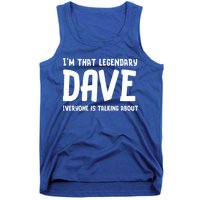 Im That Legendary Dave Everyone Is Talking About. Tank Top