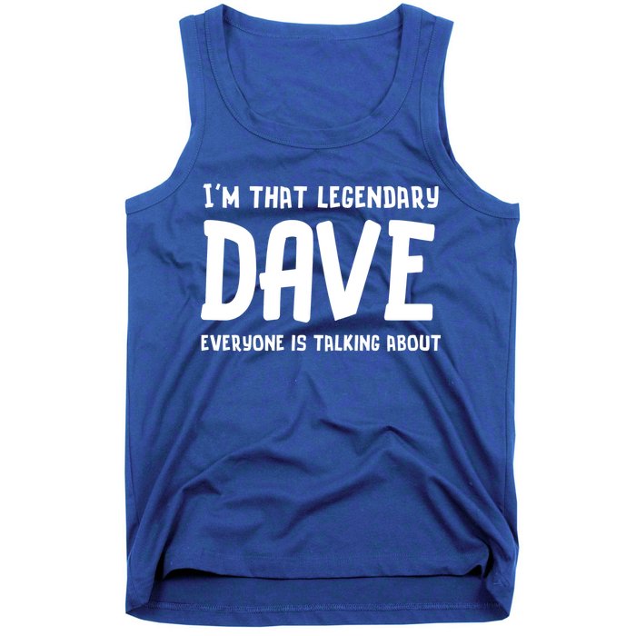 Im That Legendary Dave Everyone Is Talking About. Tank Top