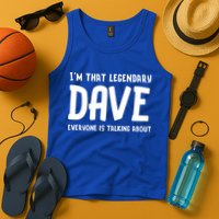Im That Legendary Dave Everyone Is Talking About. Tank Top