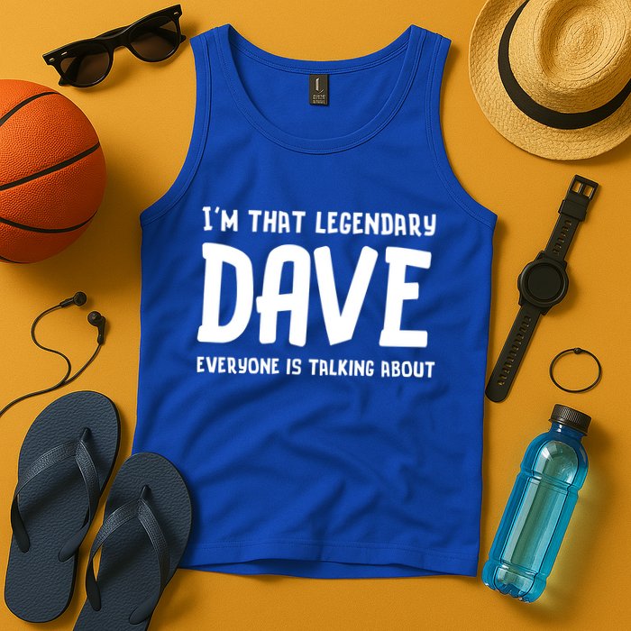 Im That Legendary Dave Everyone Is Talking About. Tank Top