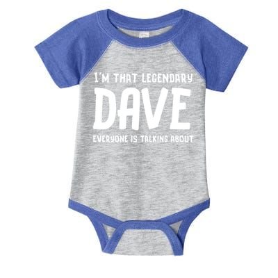 Im That Legendary Dave Everyone Is Talking About. Infant Baby Jersey Bodysuit