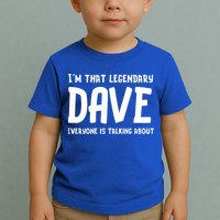 Im That Legendary Dave Everyone Is Talking About. Toddler T-Shirt