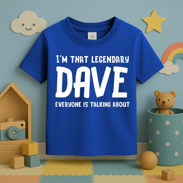 Im That Legendary Dave Everyone Is Talking About. Toddler T-Shirt