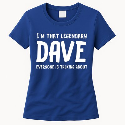 Im That Legendary Dave Everyone Is Talking About. Womens T-Shirt