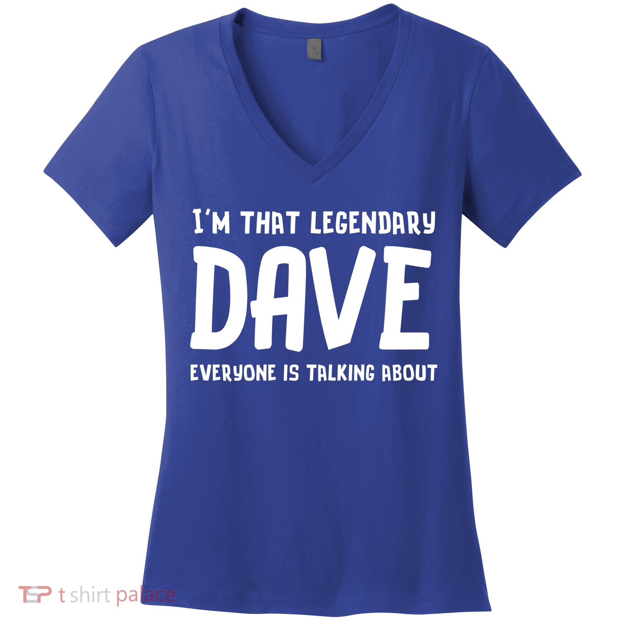 Im That Legendary Dave Everyone Is Talking About. Women's V-Neck T-Shirt