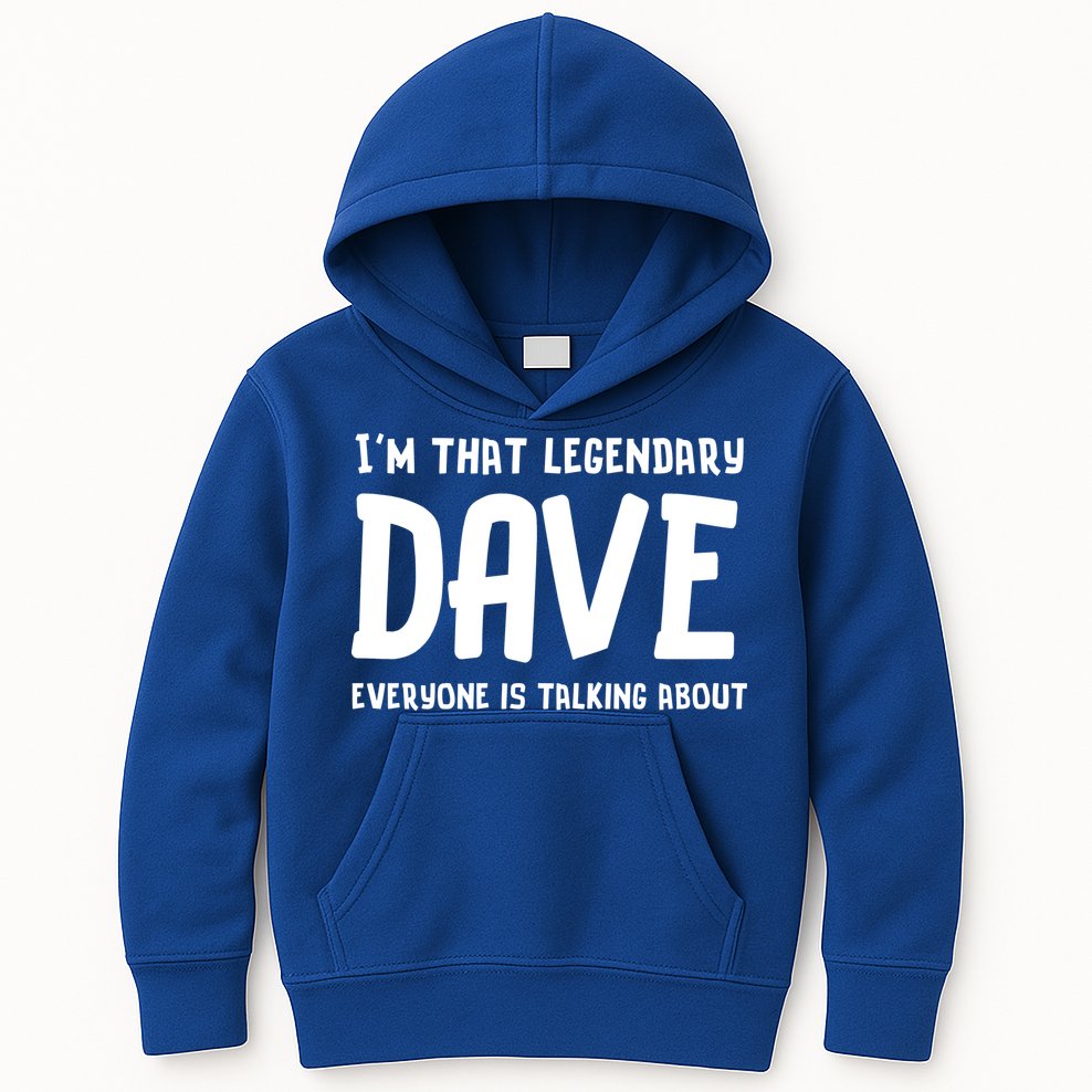 Im That Legendary Dave Everyone Is Talking About. Kids Hoodie