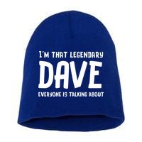 Im That Legendary Dave Everyone Is Talking About. Short Acrylic Beanie