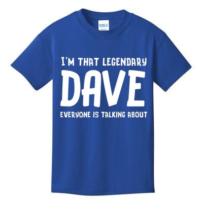 Im That Legendary Dave Everyone Is Talking About. Kids T-Shirt
