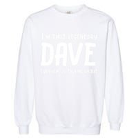 Im That Legendary Dave Everyone Is Talking About. Garment-Dyed Sweatshirt