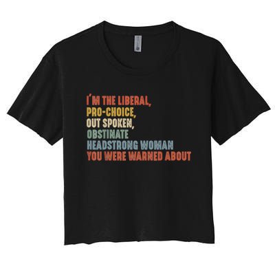 Im The Liberal Pro Outspoken Obstinate Headstrong Women's Crop Top Tee