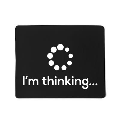 IM Thinking Loading Processing Buffering Humor Fun Mousepad