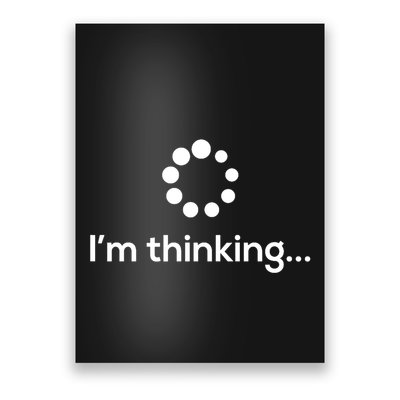 IM Thinking Loading Processing Buffering Humor Fun Poster