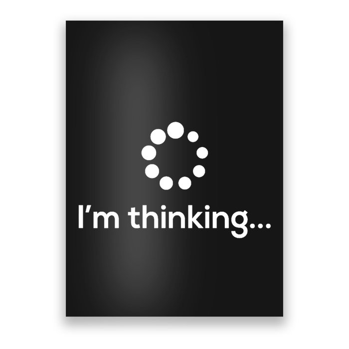 IM Thinking Loading Processing Buffering Humor Fun Poster