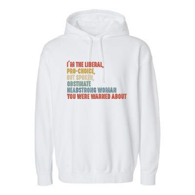 Im The Liberal Outspoken Obstinate Headstrong Garment-Dyed Fleece Hoodie