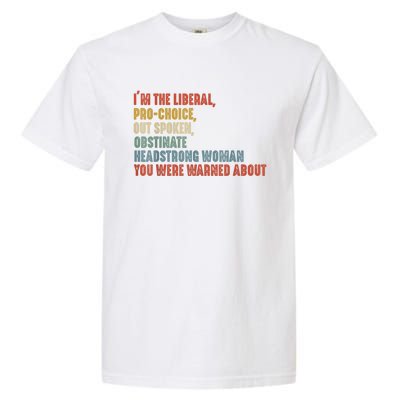 Im The Liberal Outspoken Obstinate Headstrong Garment-Dyed Heavyweight T-Shirt