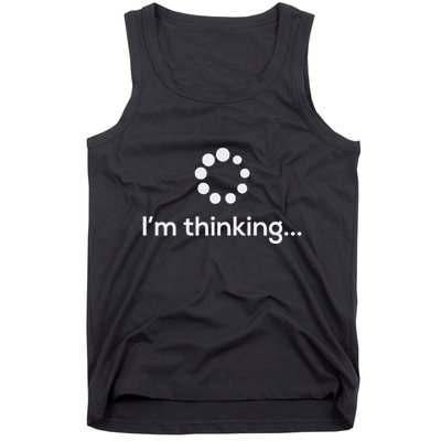 IM Thinking Loading Processing Buffering Humor Fun Tank Top
