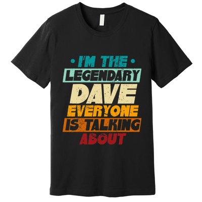 IM The Legendary Dave Premium T-Shirt