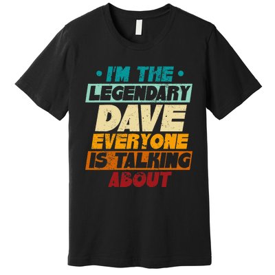 IM The Legendary Dave Premium T-Shirt