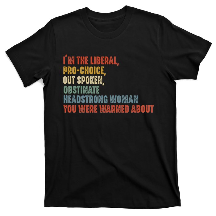 Im The Liberal P.R.O Choice Outspoken Obstinate Headstrong T-Shirt