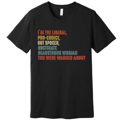 Im The Liberal P.R.O Choice Outspoken Obstinate Headstrong Premium T-Shirt