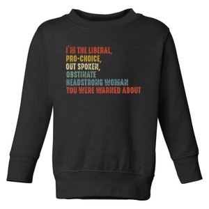 Im The Liberal P.R.O Choice Outspoken Obstinate Headstrong Toddler Sweatshirt