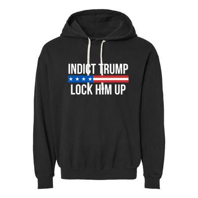 Indict Trump Lock Him Up Garment-Dyed Fleece Hoodie