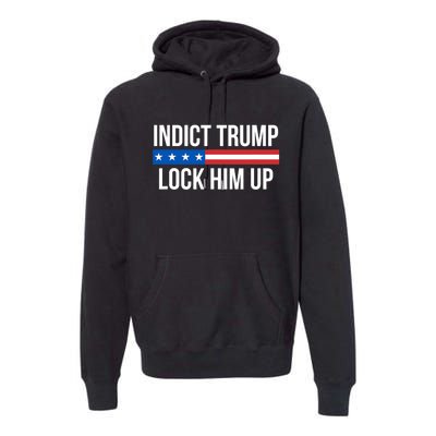 Indict Trump Lock Him Up Premium Hoodie