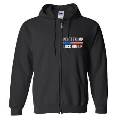 Indict Trump Lock Him Up Full Zip Hoodie