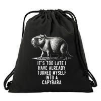 It’S Too Late I Have Already Turned Myself Into A Capybara Drawstring Bag