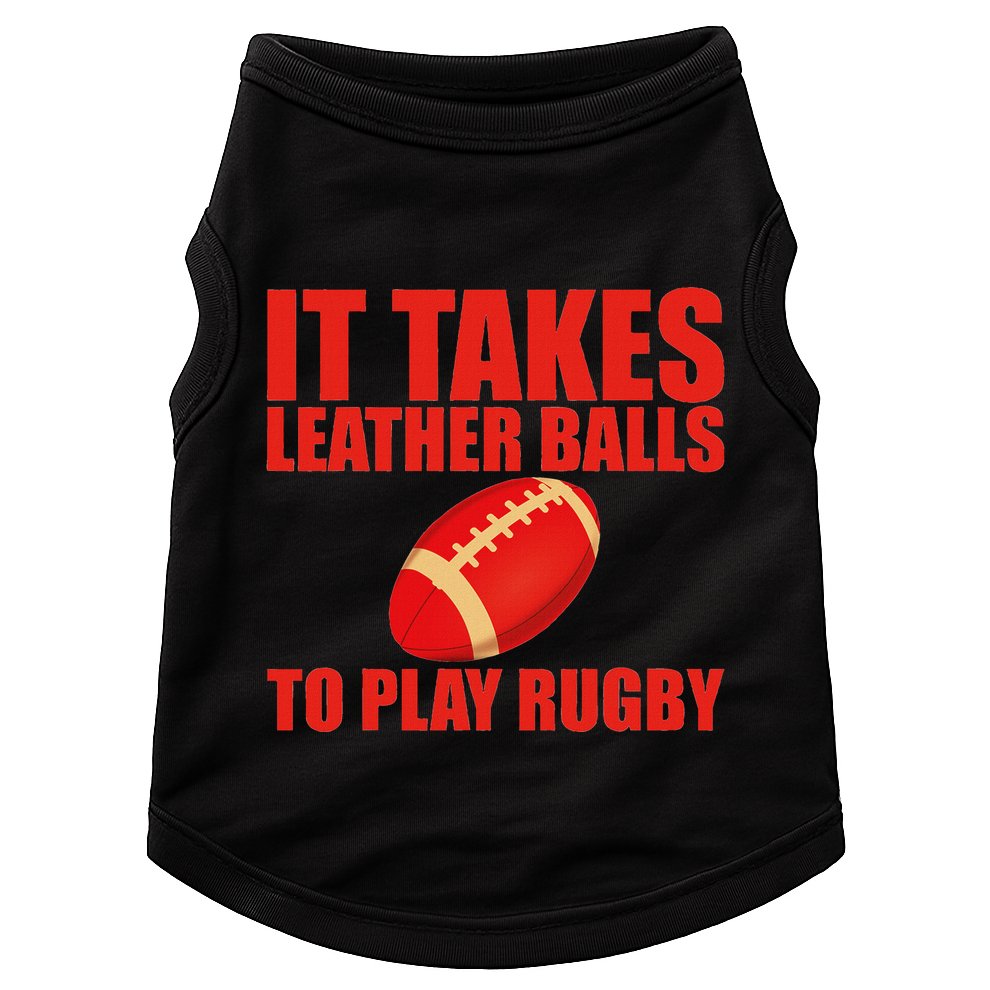 It Takes Leather Balls To Play Rugby Doggie Tank