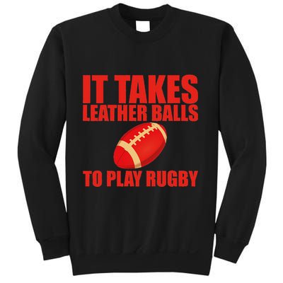 It Takes Leather Balls To Play Rugby Sweatshirt