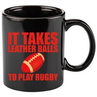 It Takes Leather Balls To Play Rugby 11oz C Handle Ceramic Mug