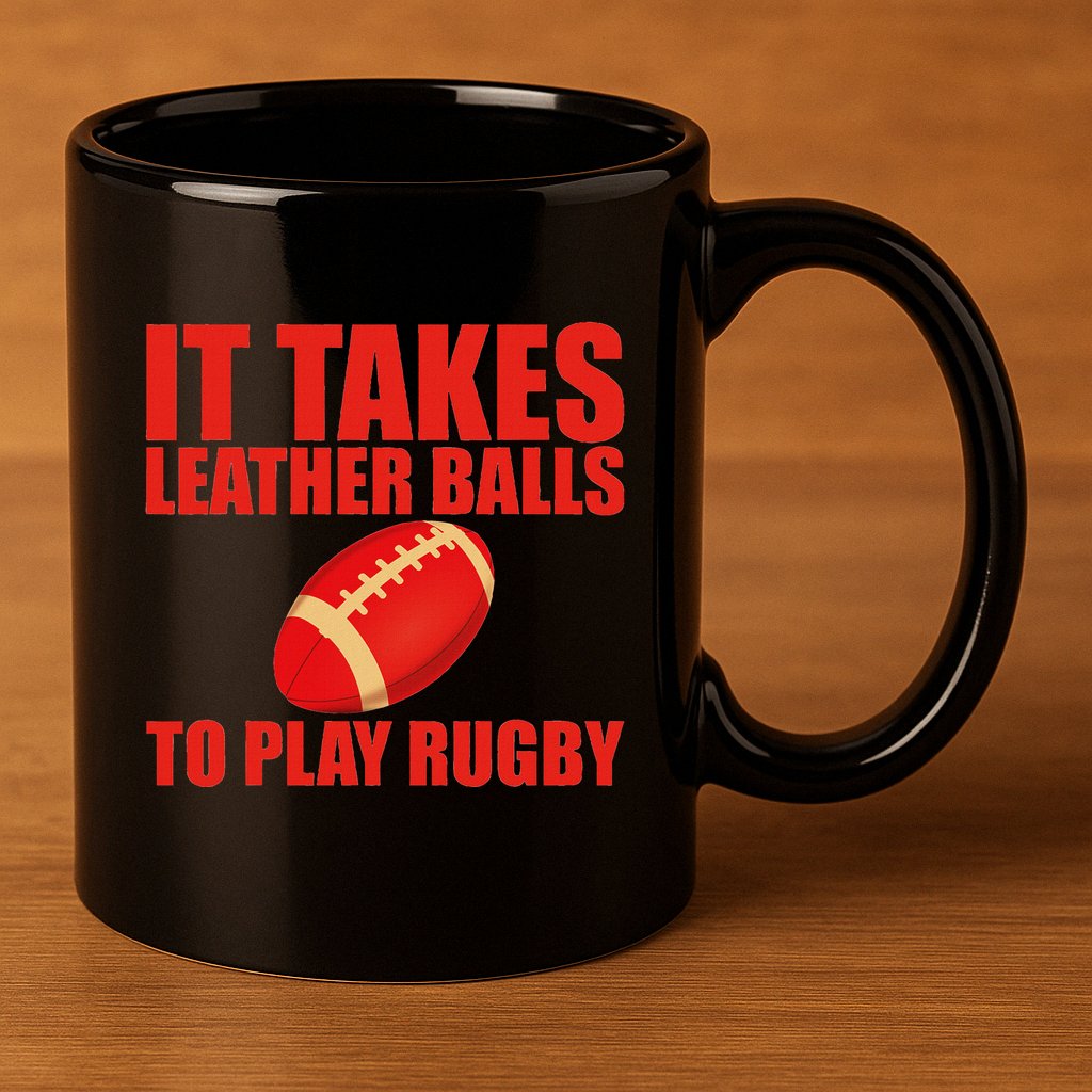 It Takes Leather Balls To Play Rugby 11oz C Handle Ceramic Mug