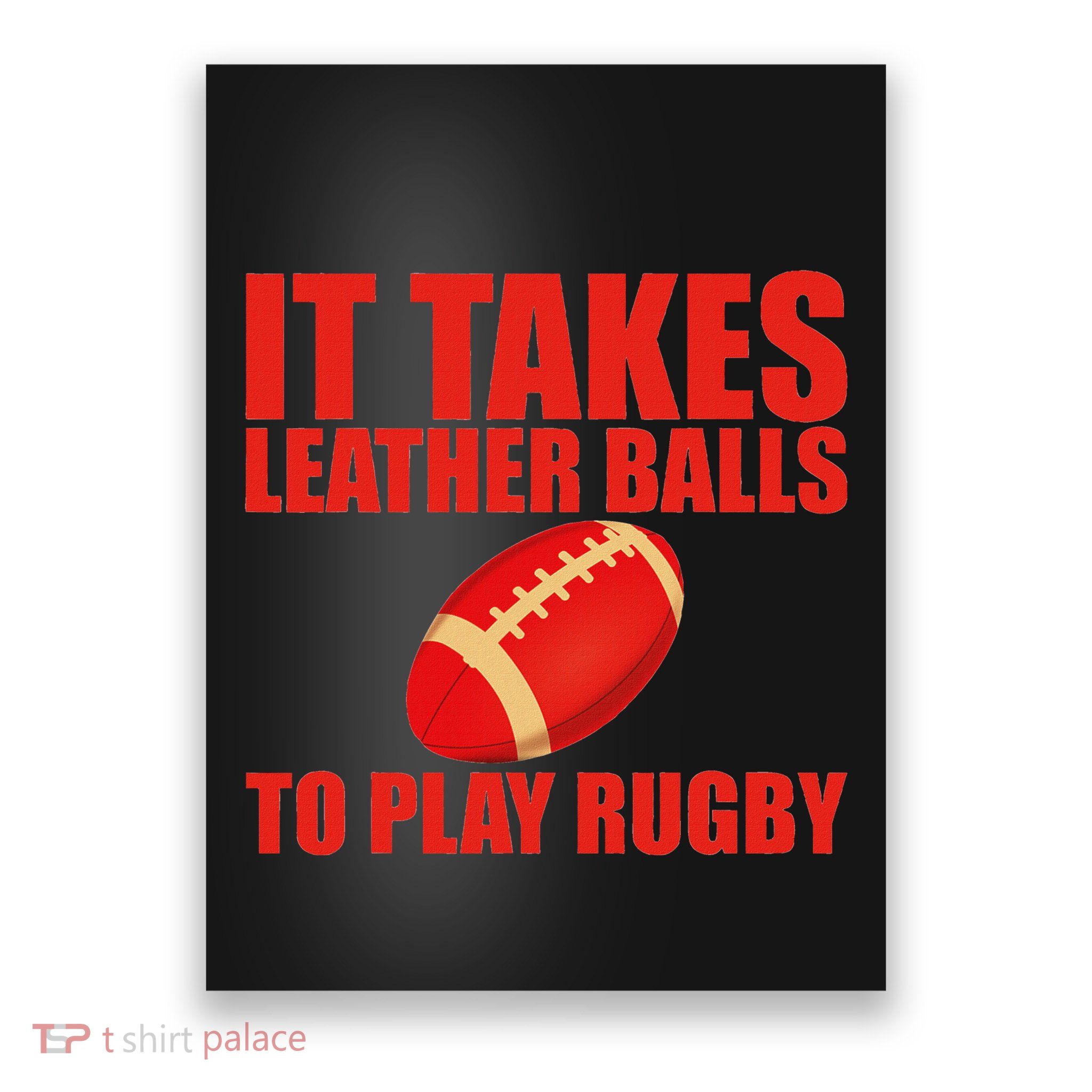 It Takes Leather Balls To Play Rugby Poster