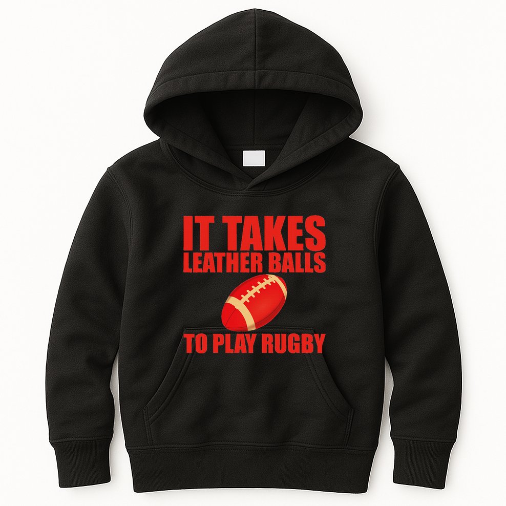 It Takes Leather Balls To Play Rugby Kids Hoodie