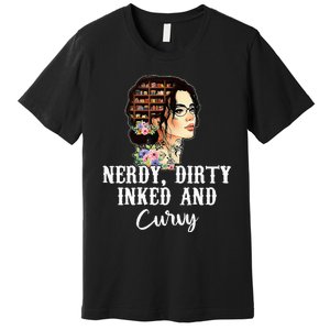 Inked Tattoo Lover Nerdy Dirty And Curvy Tattooed Premium T-Shirt