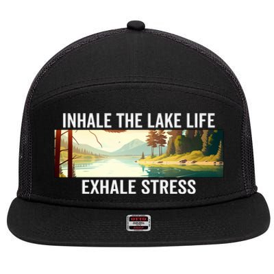 Inhale The Lake Life Exhale Stress Nature Outdoors Lover Gift 7 Panel Mesh Trucker Snapback Hat