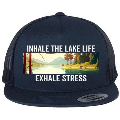 Inhale The Lake Life Exhale Stress Nature Outdoors Lover Gift Flat Bill Trucker Hat