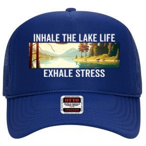 Inhale The Lake Life Exhale Stress Nature Outdoors Lover Gift High Crown Mesh Back Trucker Hat