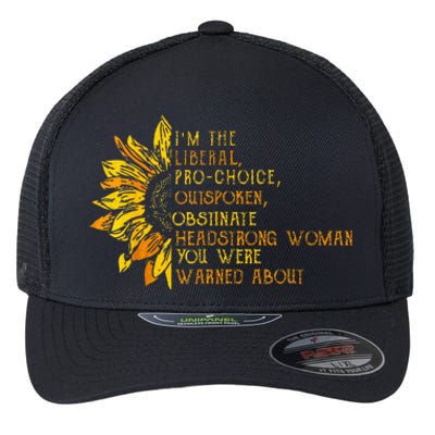 IM The Liberal Woman You Were Warned About Flexfit Unipanel Trucker Cap