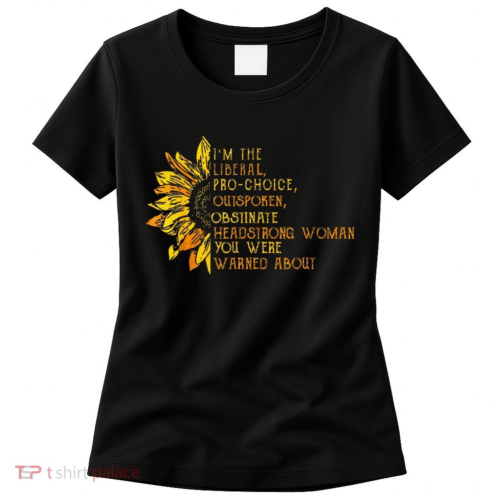IM The Liberal Woman You Were Warned About Womens T-Shirt