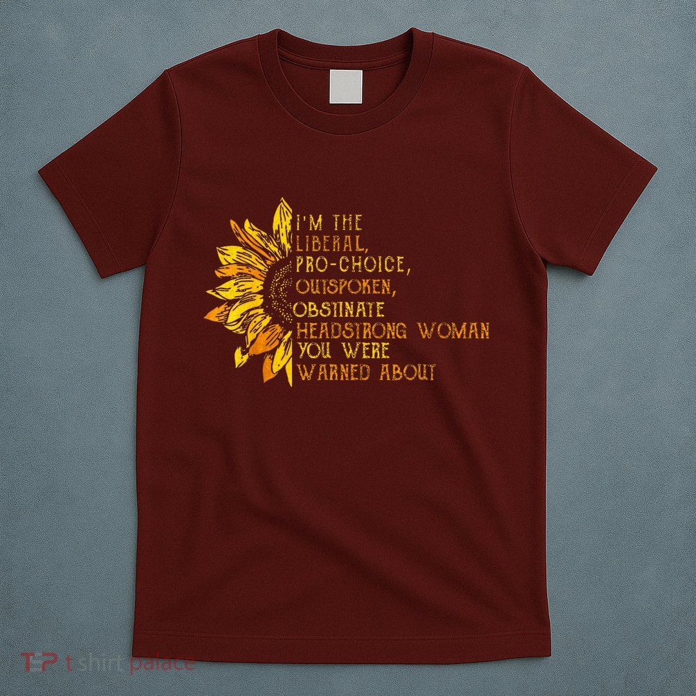 IM The Liberal Woman You Were Warned About T-Shirt