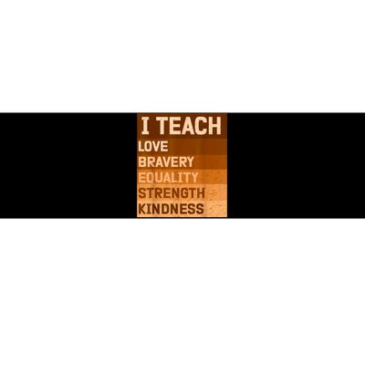 I Teach Love Bravery Equality Strength Kindness Funny I Teach Black History Bumper Sticker