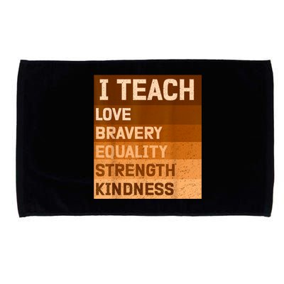 I Teach Love Bravery Equality Strength Kindness Funny I Teach Black History Microfiber Hand Towel