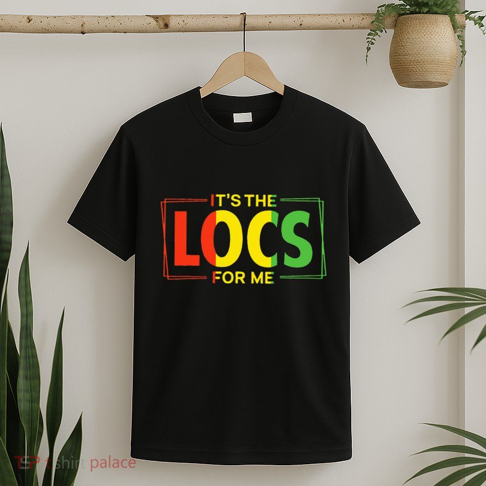 It's the Locs For Me Afro Hair Black American African T-Shirt