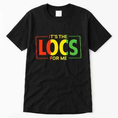 It's the Locs For Me Afro Hair Black American African Tall T-Shirt