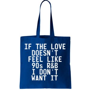 If The Love Doesn't Feel Like 90s R And B Meaningful Gift Funny Gift Idea Tote Bag