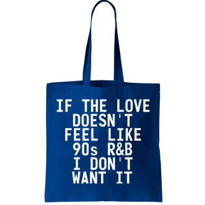 If The Love Doesn't Feel Like 90s R And B Meaningful Gift Funny Gift Idea Tote Bag