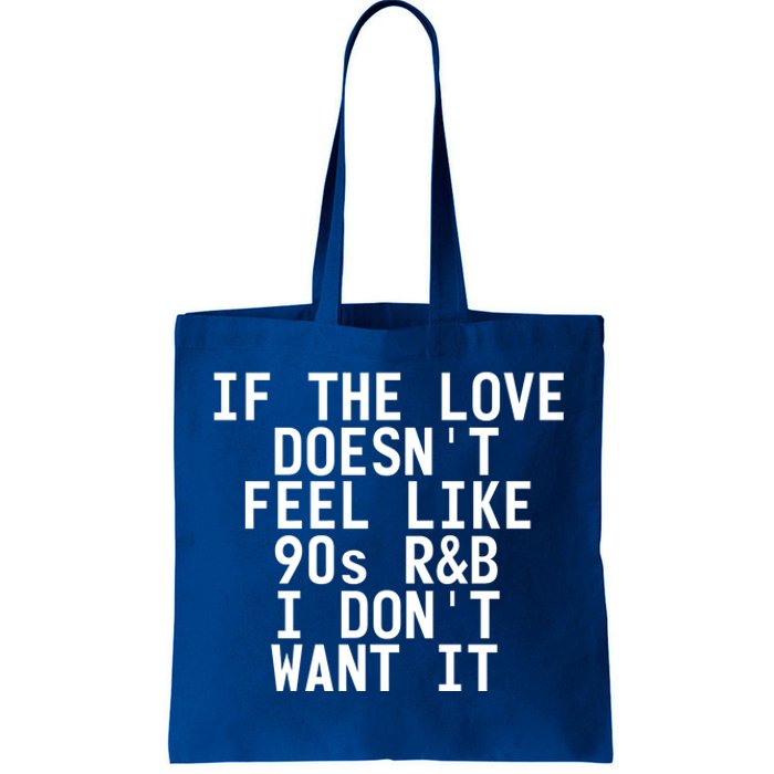 If The Love Doesn't Feel Like 90s R And B Meaningful Gift Funny Gift Idea Tote Bag